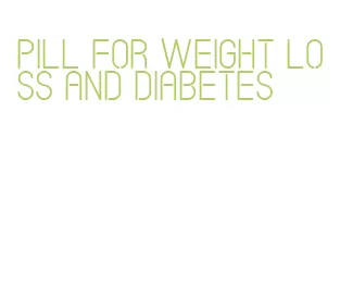 pill for weight loss and diabetes