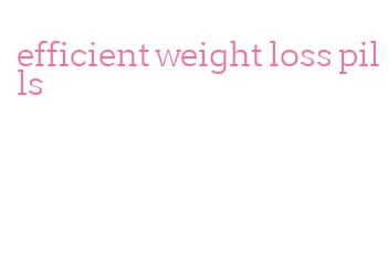 efficient weight loss pills