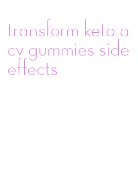 transform keto acv gummies side effects