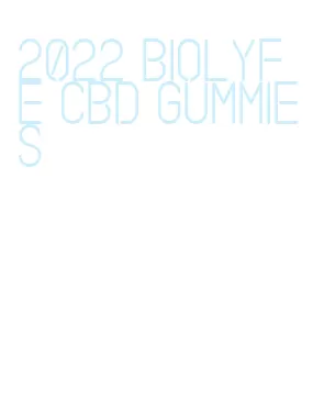 2022 biolyfe cbd gummies