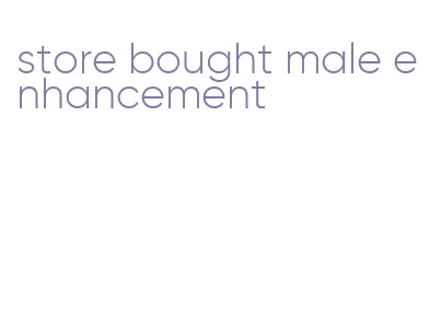 store bought male enhancement