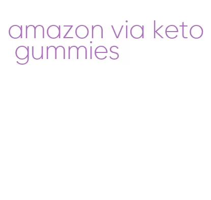 amazon via keto gummies