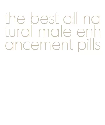 the best all natural male enhancement pills