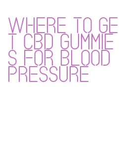 where to get cbd gummies for blood pressure