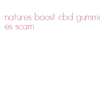 natures boost cbd gummies scam