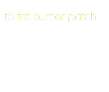 t5 fat burner patch