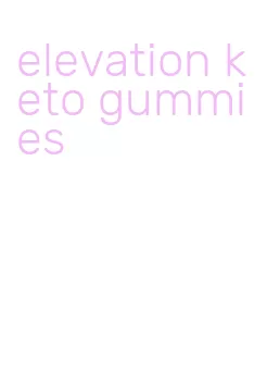 elevation keto gummies