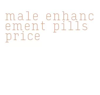 male enhancement pills price