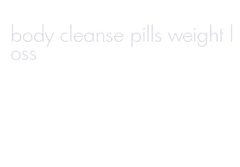 body cleanse pills weight loss