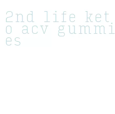 2nd life keto acv gummies