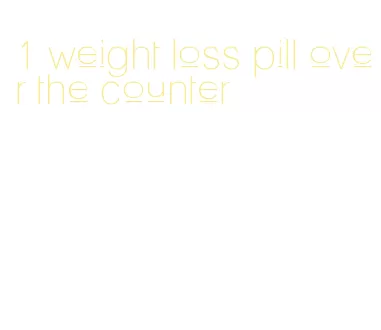 1 weight loss pill over the counter