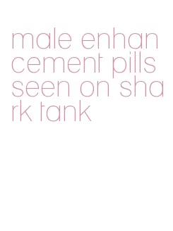 male enhancement pills seen on shark tank