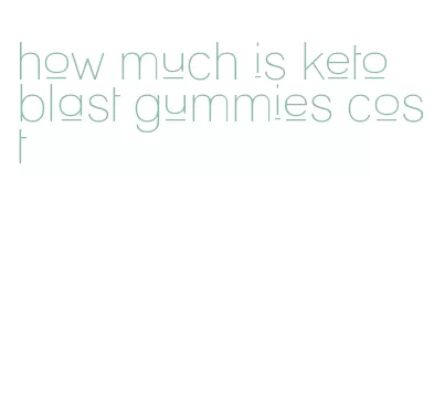 how much is keto blast gummies cost