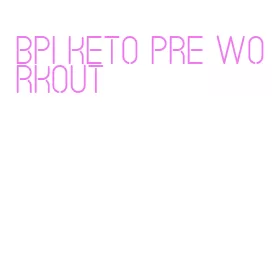 bpi keto pre workout