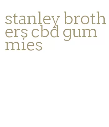 stanley brothers cbd gummies