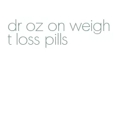 dr oz on weight loss pills