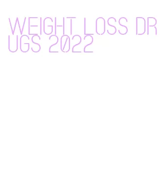 weight loss drugs 2022