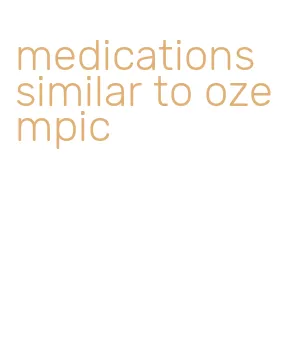 medications similar to ozempic