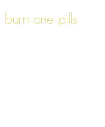 burn one pills