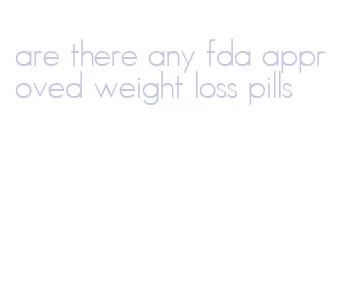 are there any fda approved weight loss pills