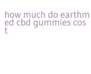 how much do earthmed cbd gummies cost