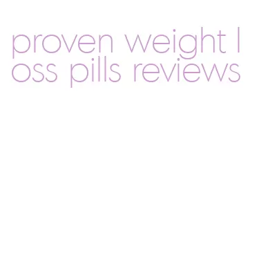 proven weight loss pills reviews