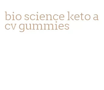 bio science keto acv gummies