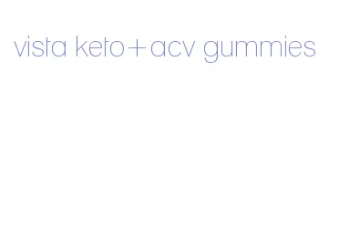 vista keto+acv gummies