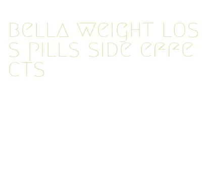 bella weight loss pills side effects