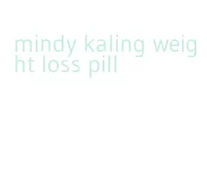 mindy kaling weight loss pill