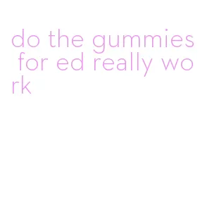 do the gummies for ed really work