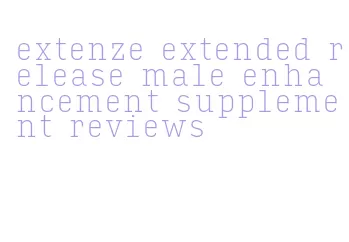 extenze extended release male enhancement supplement reviews