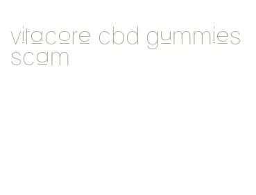 vitacore cbd gummies scam