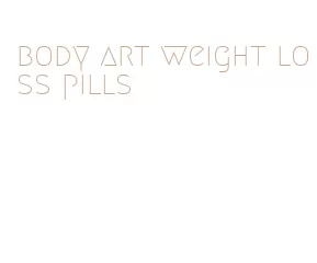 body art weight loss pills