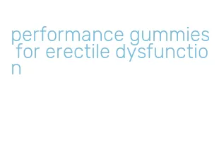 performance gummies for erectile dysfunction