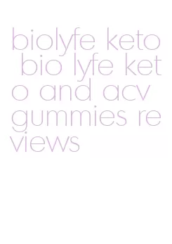 biolyfe keto bio lyfe keto and acv gummies reviews