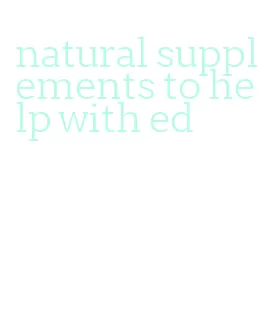 natural supplements to help with ed