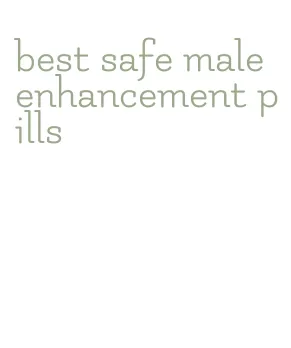 best safe male enhancement pills