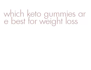 which keto gummies are best for weight loss