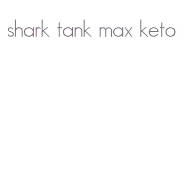 shark tank max keto