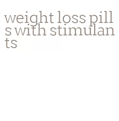 weight loss pills with stimulants