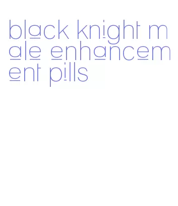 black knight male enhancement pills