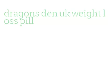 dragons den uk weight loss pill