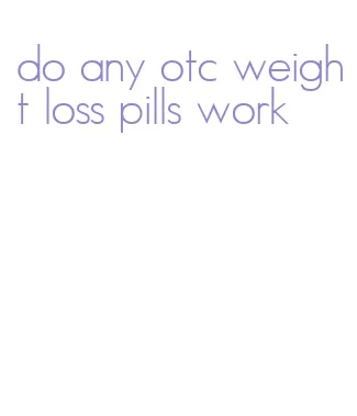 do any otc weight loss pills work