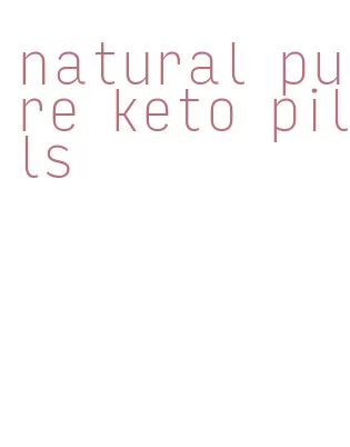 natural pure keto pills