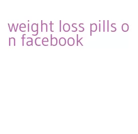 weight loss pills on facebook