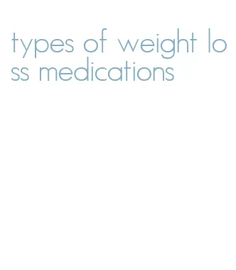 types of weight loss medications