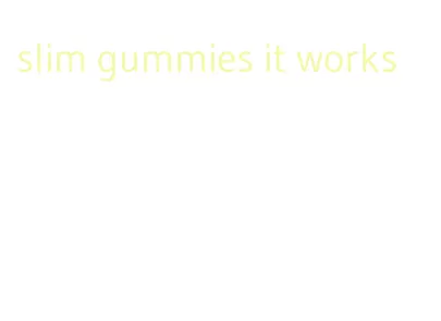 slim gummies it works