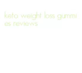 keto weight loss gummies reviews