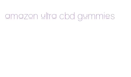 amazon ultra cbd gummies